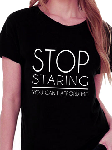Stop Staring You Can't Afford Me T-shirt for Women - Let's Beach